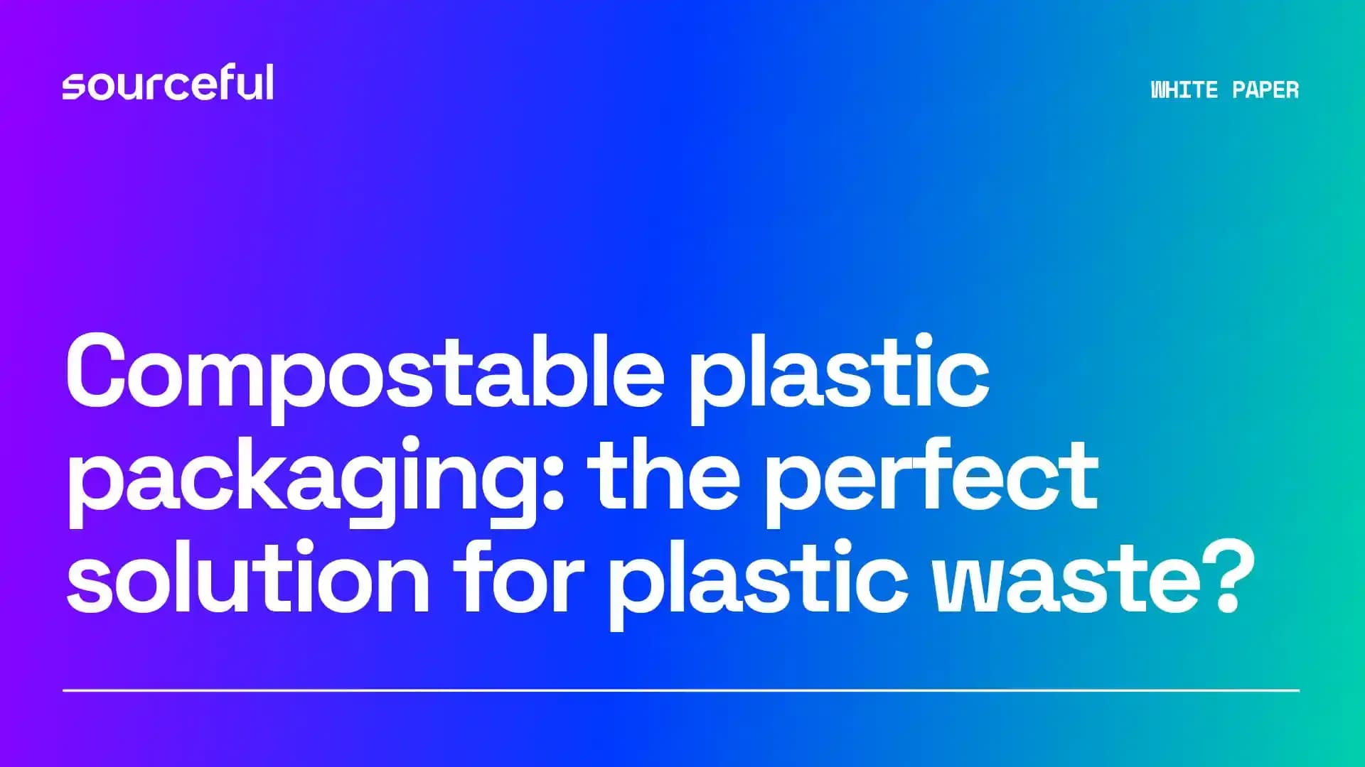 Whitepaper - Compostable plastic packaging the perfect solution for plastic waste